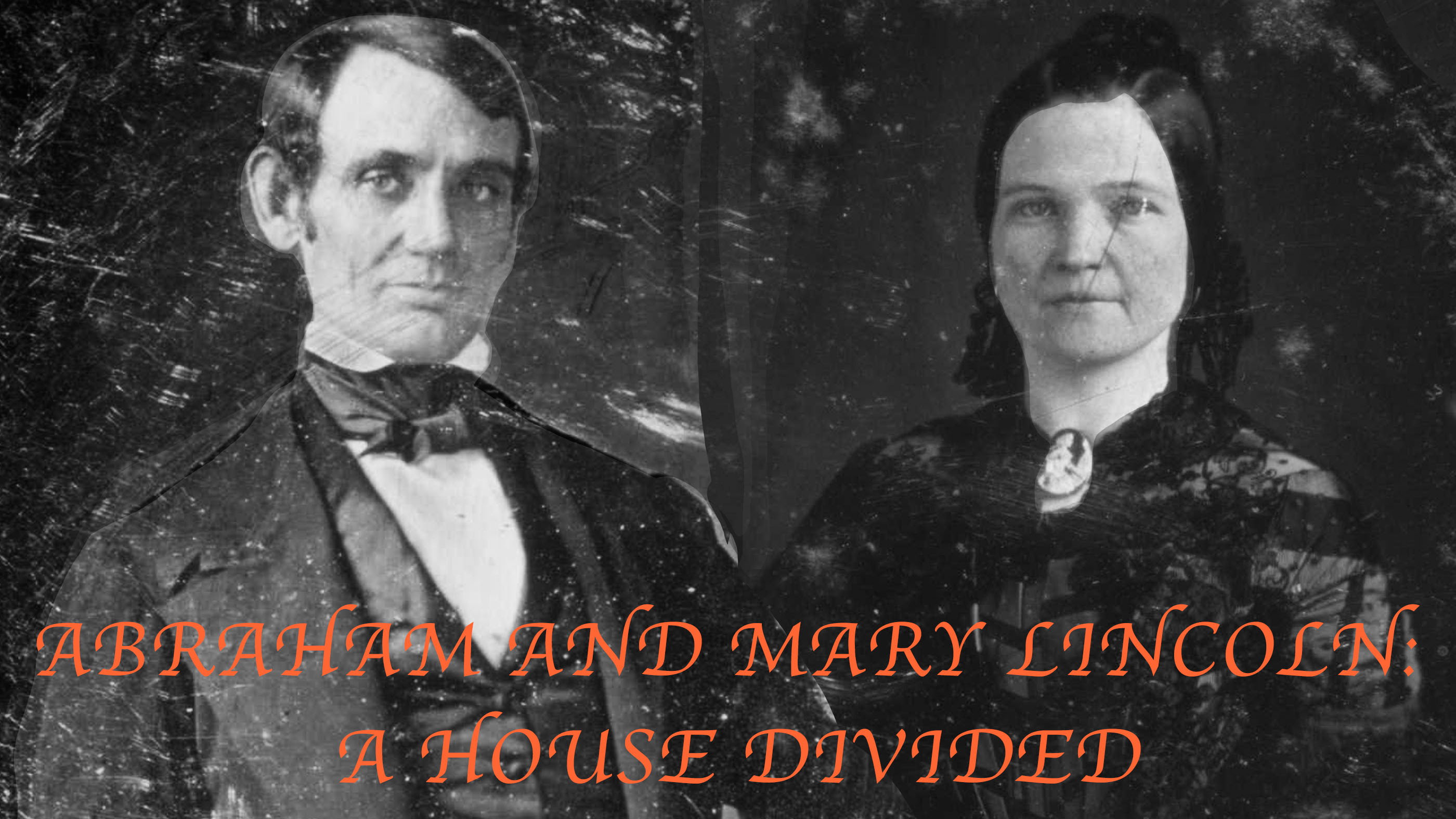 Abraham and Mary Lincoln:  A House Divided