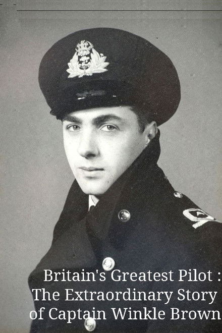 Britain's Greatest Pilot: The Extraordinary Story of Captain Winkle Brown