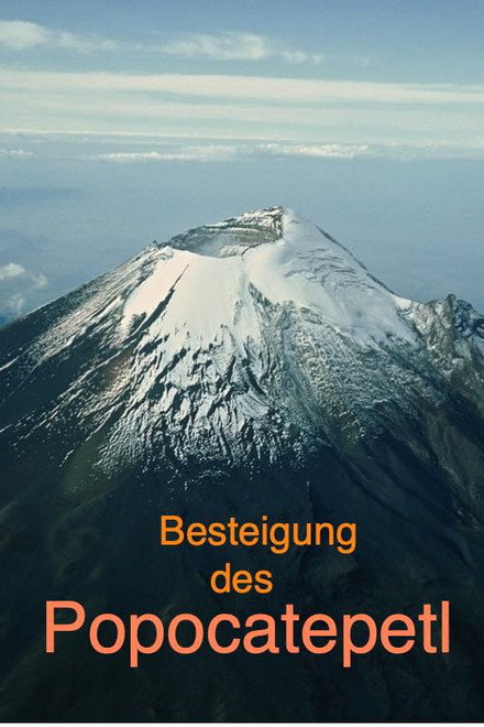 Der Popocatepetl "Ersteigung des 5.393 m hohen Berges
