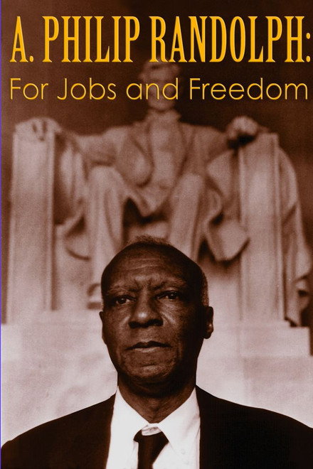 A. Philip Randolph: For Jobs and Freedom