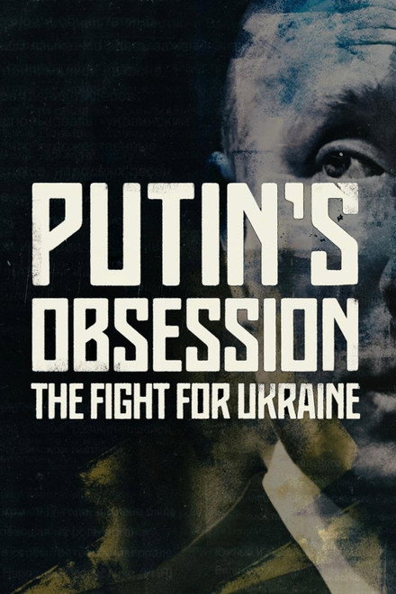 Putin's Obsession: The Fight For Ukraine