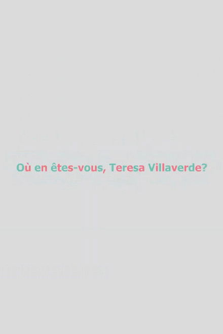 Où en êtes-vous, Teresa Villaverde ?