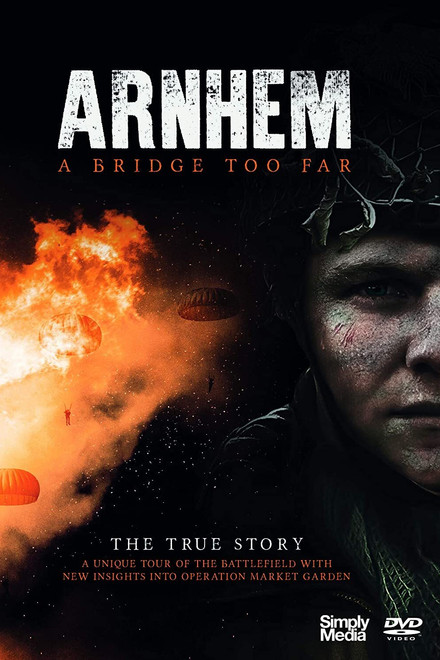 Arnhem - A Bridge Too Far - The True Story