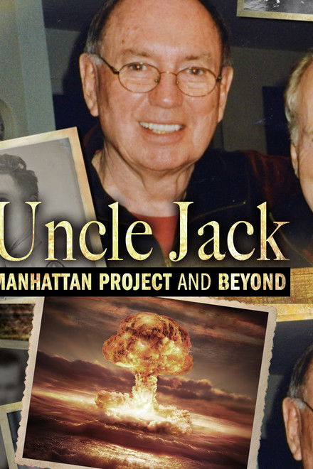 Uncle Jack: Manhattan Project and Beyond