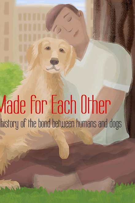 Made for Each Other: A History of the Bond Between Humans and Dogs