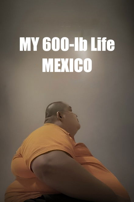 My 600-lb Life Mexico