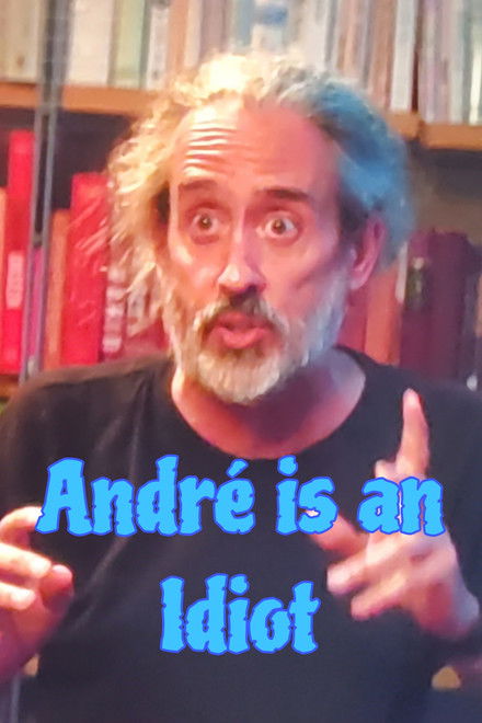 André Is an Idiot