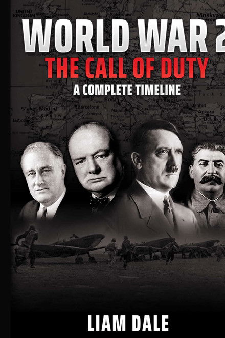 World War 2 - The Call of Duty: A Complete Timeline