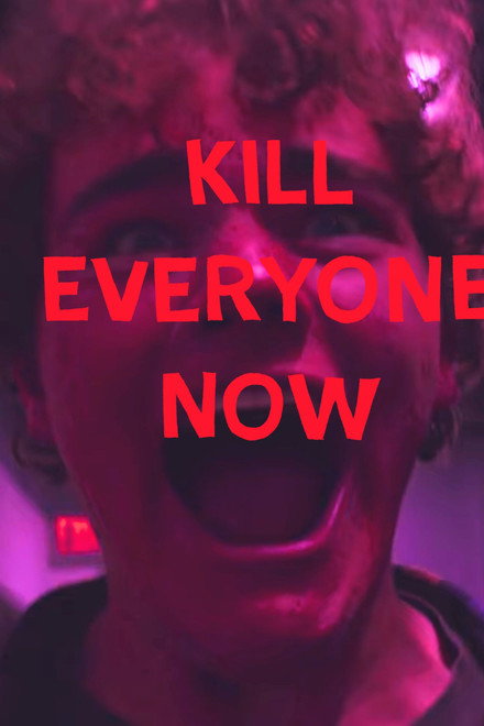 KILL EVERYONE NOW