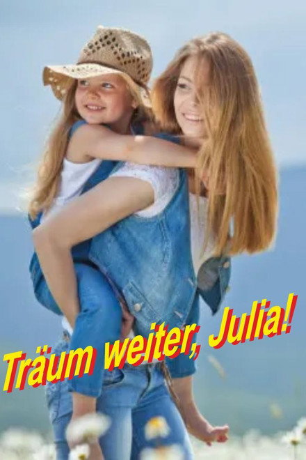 Träum weiter, Julia!