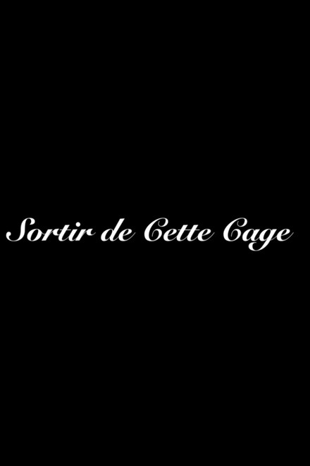 Sortir de Cette Cage