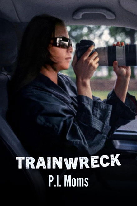 Trainwreck: P.I. Moms