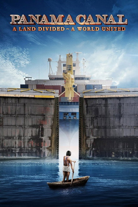 Panama Canal: A Land Divided ~ A World United