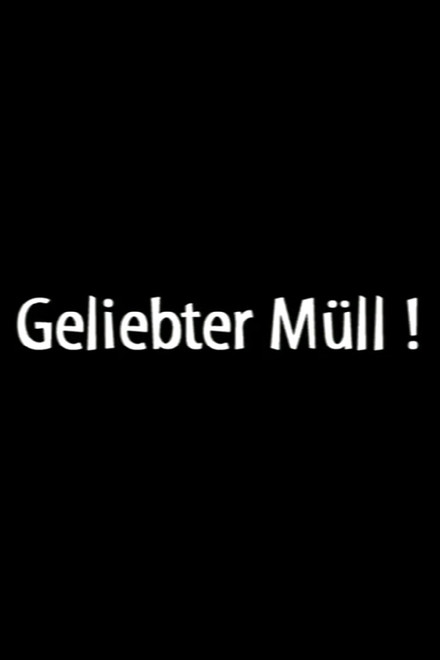 Geliebter Müll!