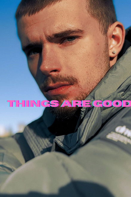THINGS ARE GOOD