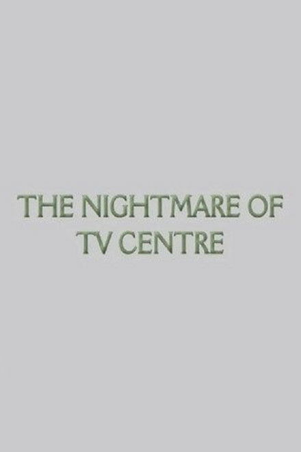 The Nightmare of TV Centre