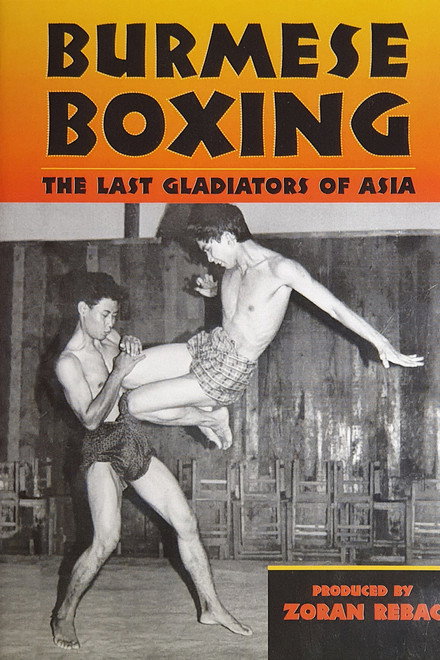 Burmese Boxing: The Last Gladiators of Asia