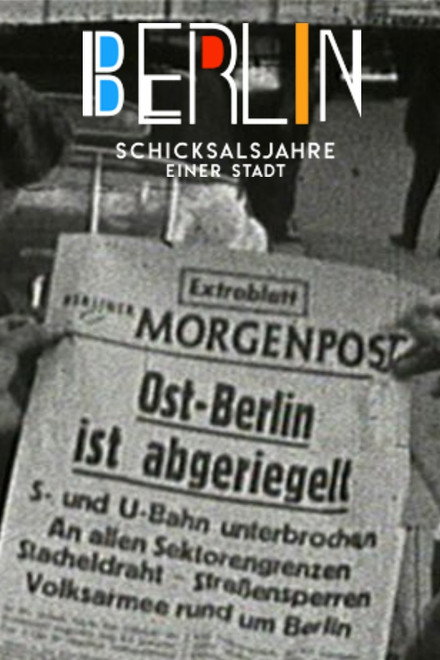Berlin - Schicksalsjahre einer Stadt