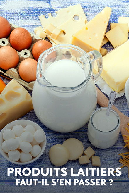 Produits laitiers, faut-il s'en passer ?