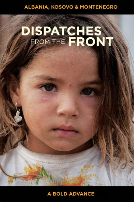 Dispatches from the Front - Albania, Kosovo and Montenegro: A Bold Advance