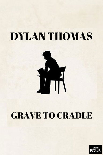 Dylan Thomas: From Grave to Cradle