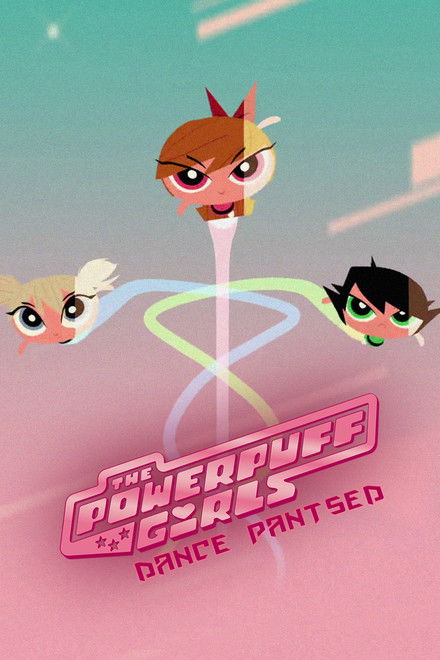 The Powerpuff Girls: Dance Pantsed