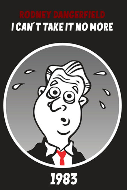 The Rodney Dangerfield Special: I Can't Take It No More