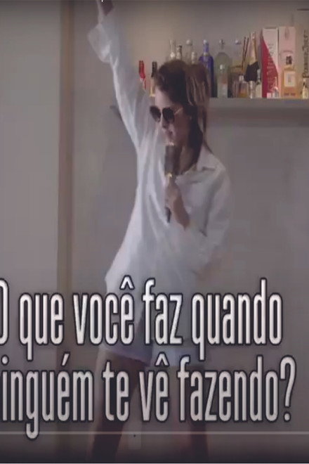 O que voce faz quando ninguem te ve fazendo