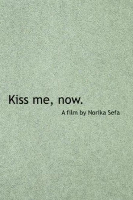 Kiss Me, Now.
