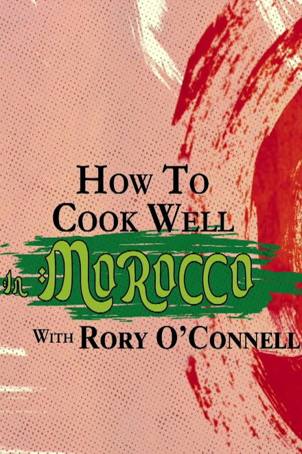 How To Cook Well In Morocco with Rory O'Connell