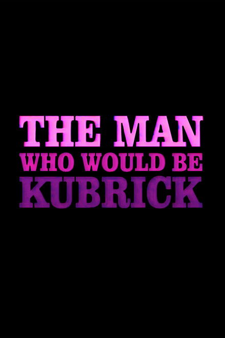 The Man Who Would Be Kubrick