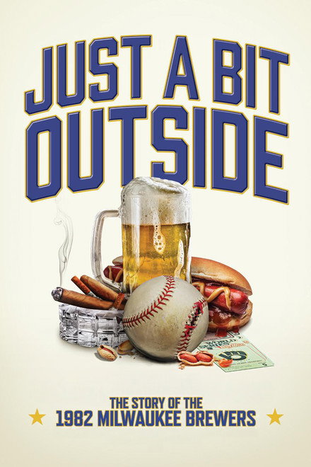 Just a Bit Outside: The Story of the 1982 Milwaukee Brewers