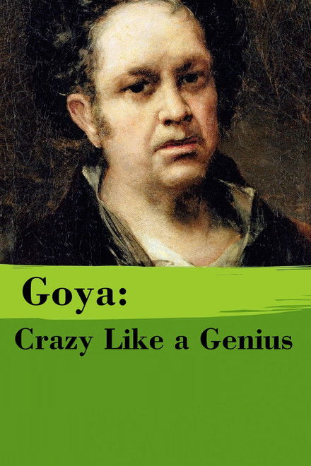 Goya: Crazy Like a Genius
