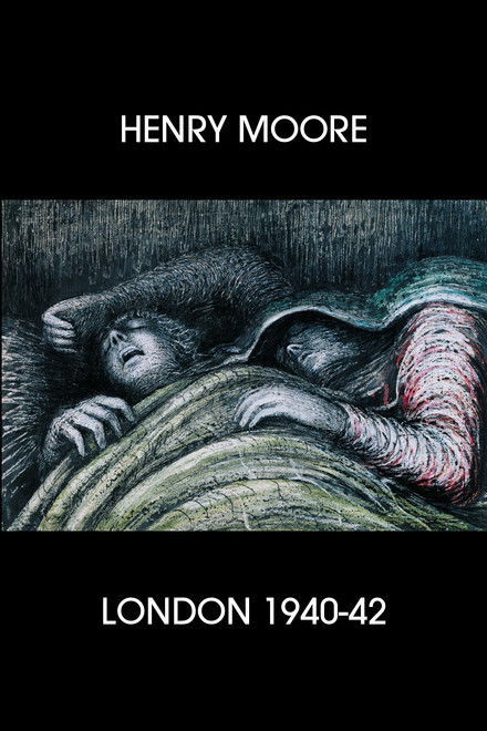Henry Moore: London 1940-42