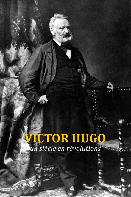 Victor Hugo, un siècle en révolutions