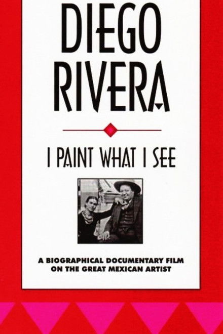 Diego Rivera: I Paint What I See