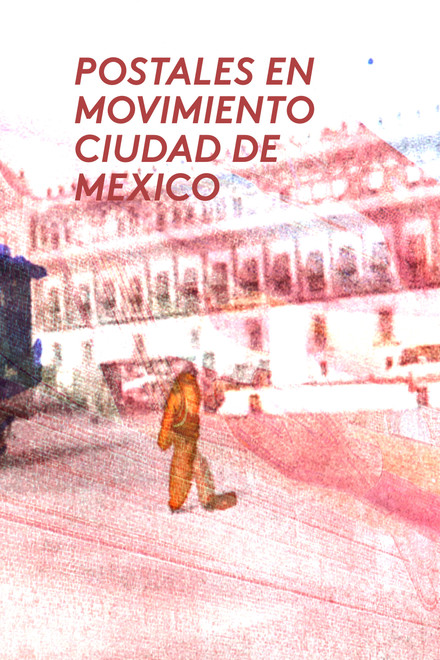 Postales en movimiento: Ciudad de mexico