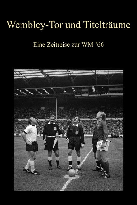 Wembley-Tor und Titelträume - Eine Zeitreise zur WM ’66
